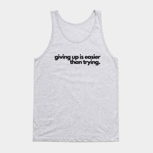 Giving up is easier than trying- a funny saying design Tank Top